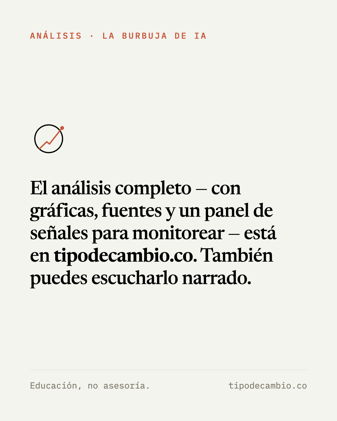 Cierre: el análisis completo, con gráficas, fuentes y un panel de señales para monitorear, está en tipodecambio.co. También se puede escuchar narrado. Educación, no asesoría.
